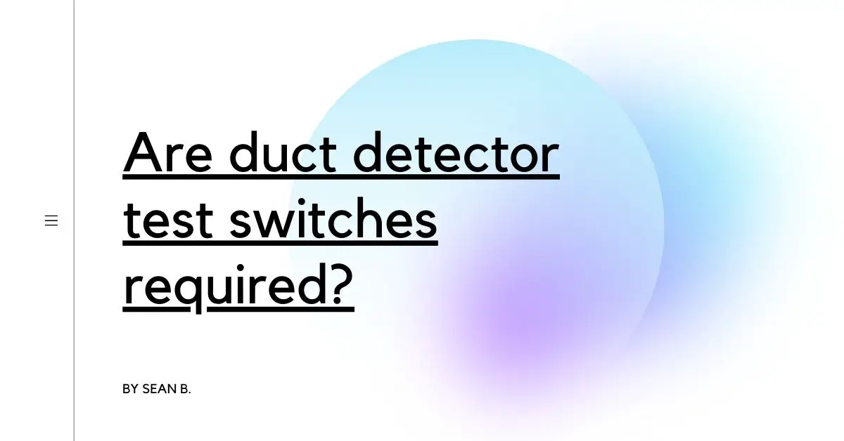 Are duct detector test switches required?