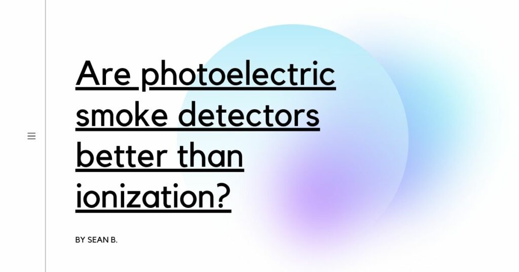 are-photoelectric-smoke-detectors-better-than-ionization-detectors-blog