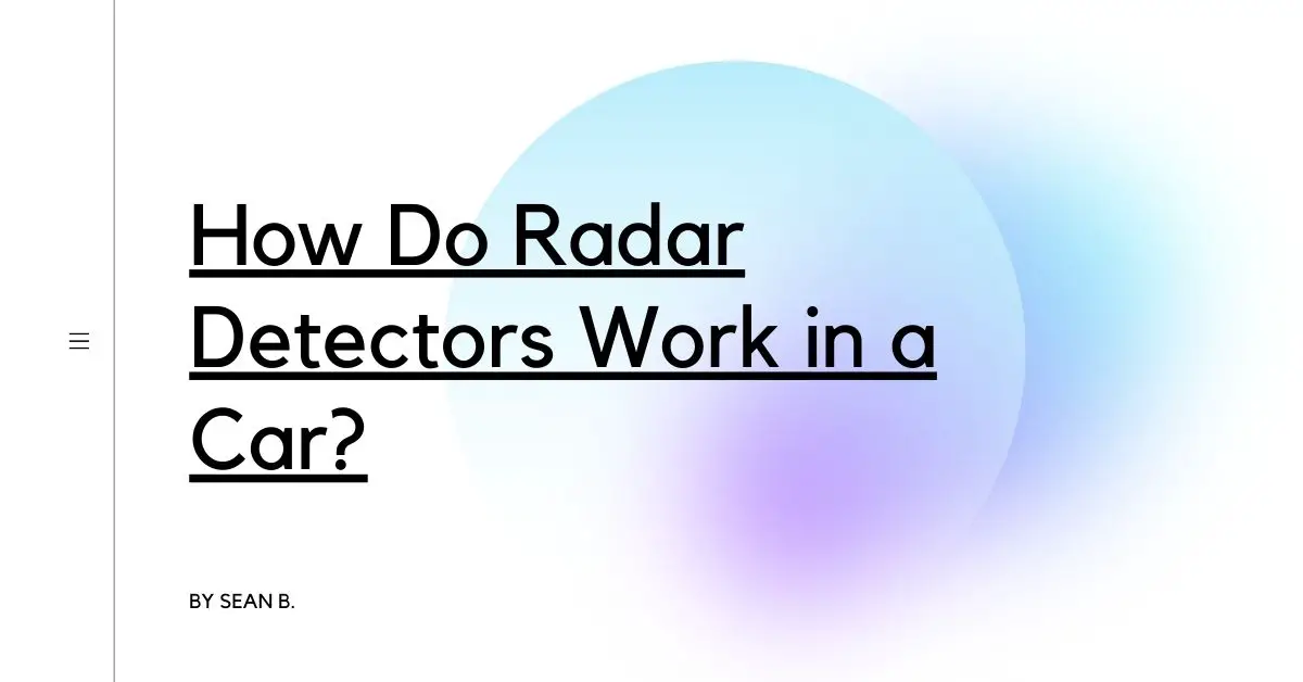 How Do Radar Detectors Work in a Car?