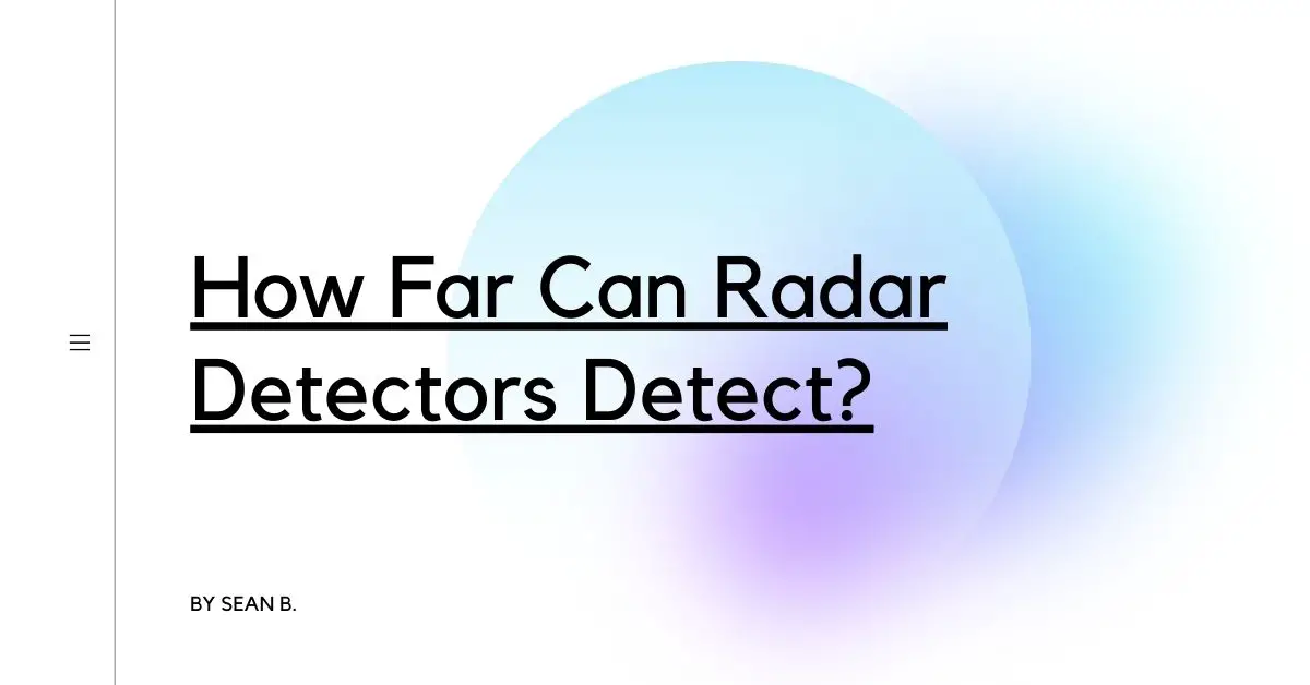 How Far Can Radar Detectors Detect?