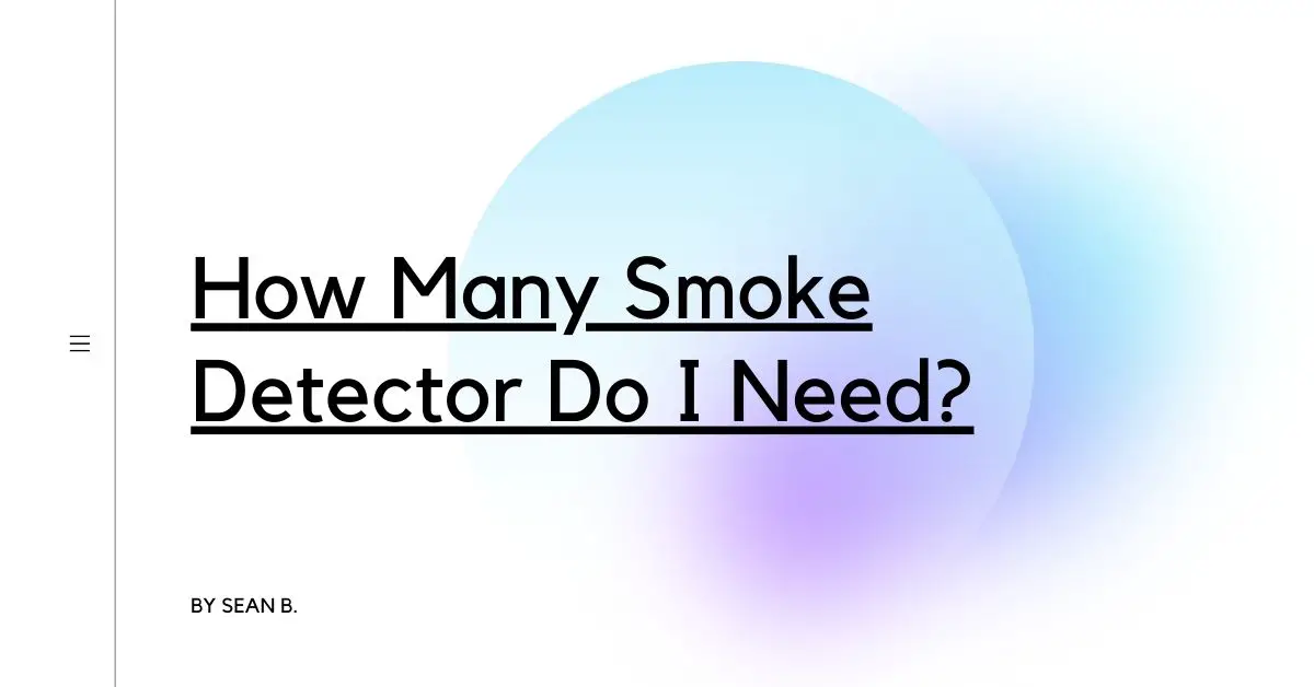 How Many Smoke Detector Do I Need?