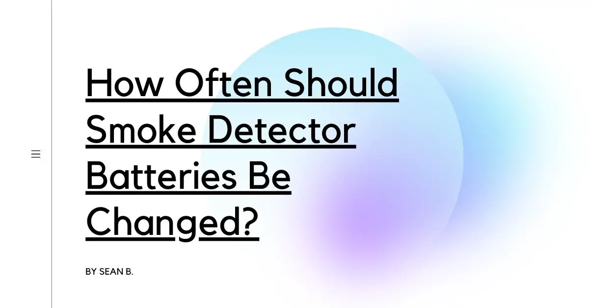 How Often Should Smoke Detector Batteries Be Changed?