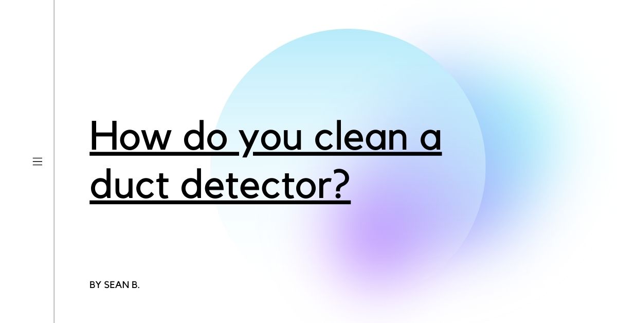 How do you clean a duct detector?