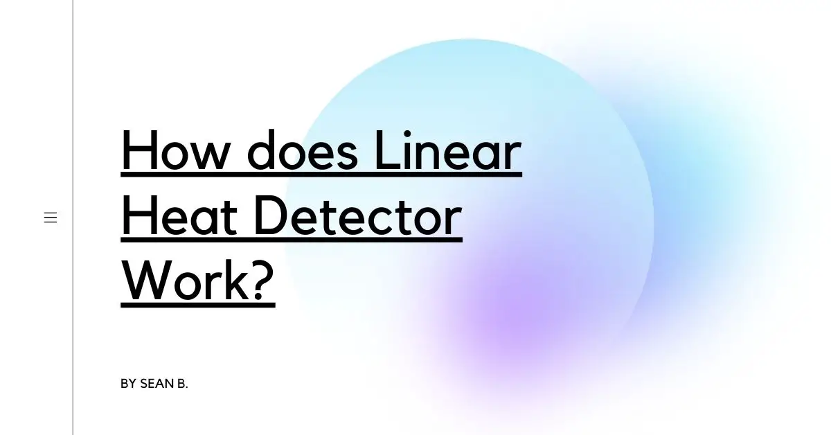 How does Linear Heat Detector Work?