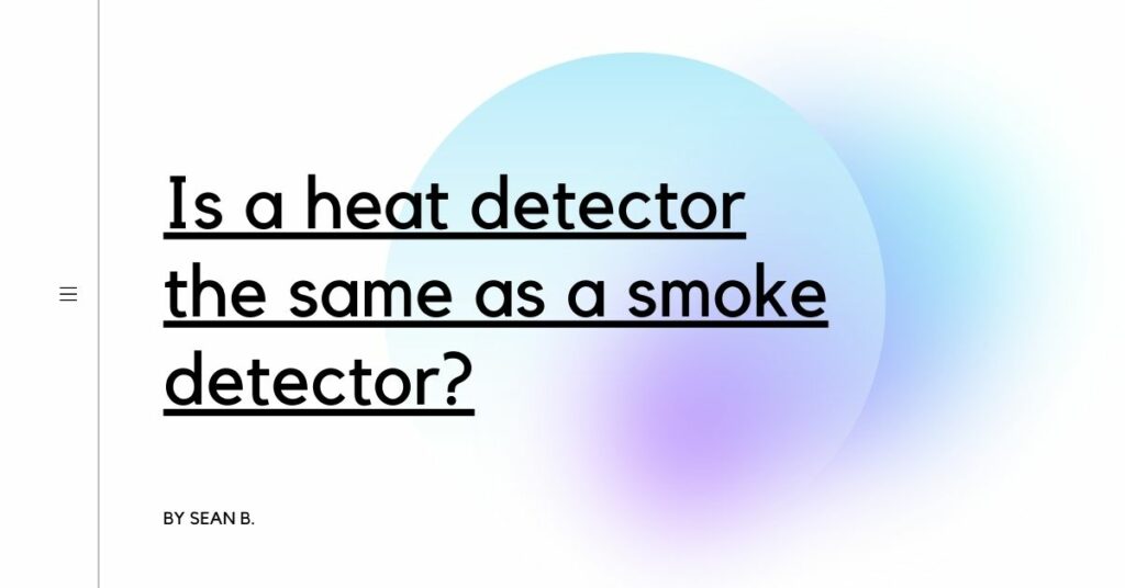 Is A Heat Detector The Same As A Smoke Detector Detectors Blog   Is A Heat Detector The Same As A Smoke Detector 1024x536 