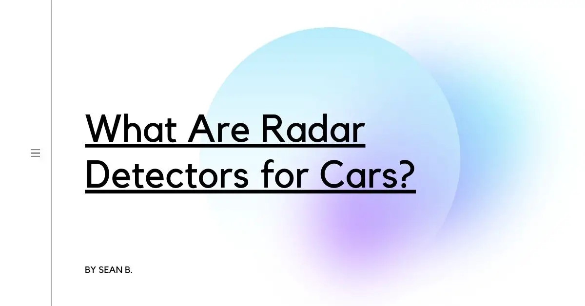 What Are Radar Detectors for Cars?
