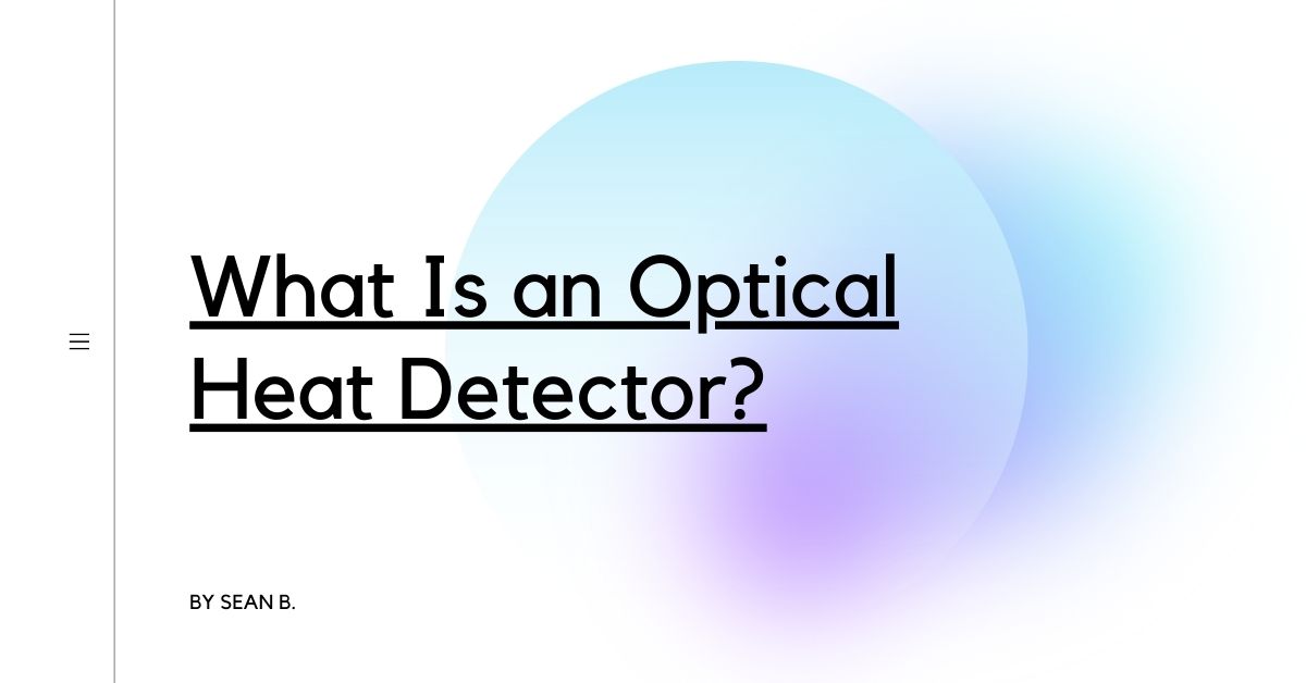 What Is an Optical Heat Detector?