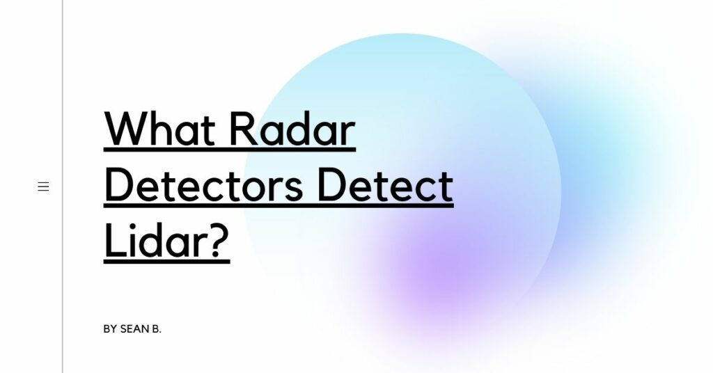 What Radar Detectors Detect Lidar? Detectors Blog