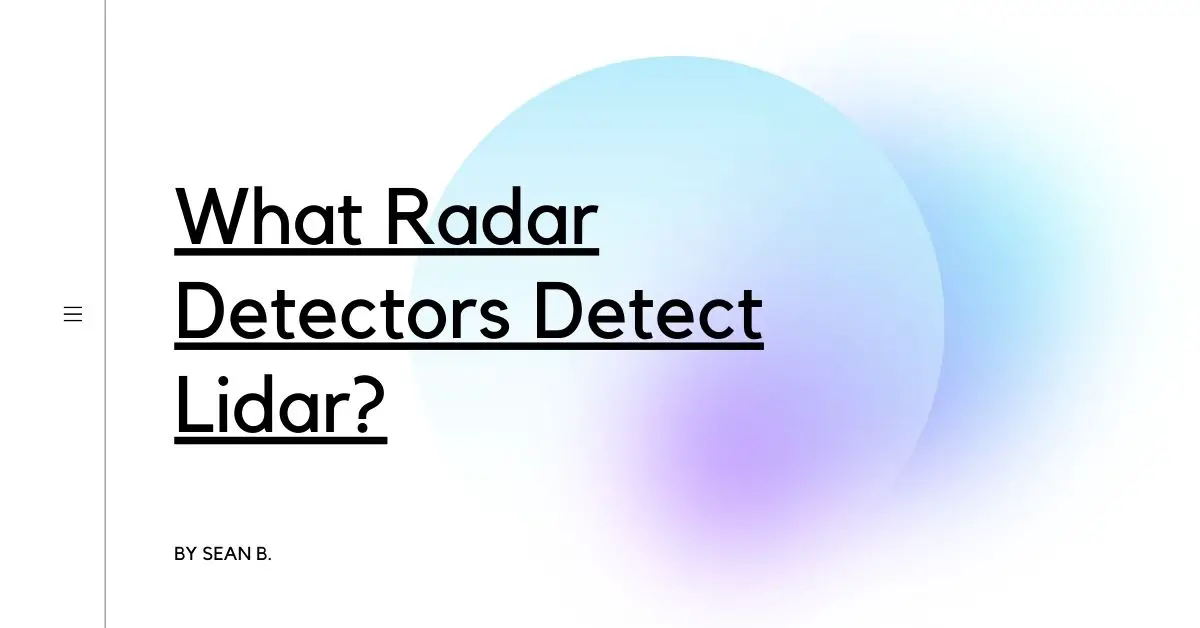 What Radar Detectors Detect Lidar?