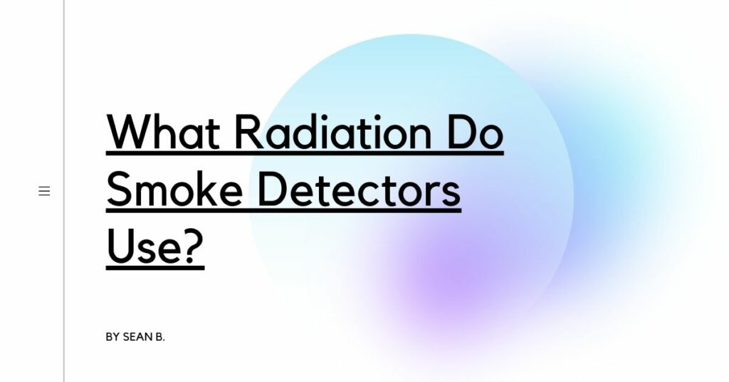 What Radiation Do Smoke Detectors Use? Detectors Blog