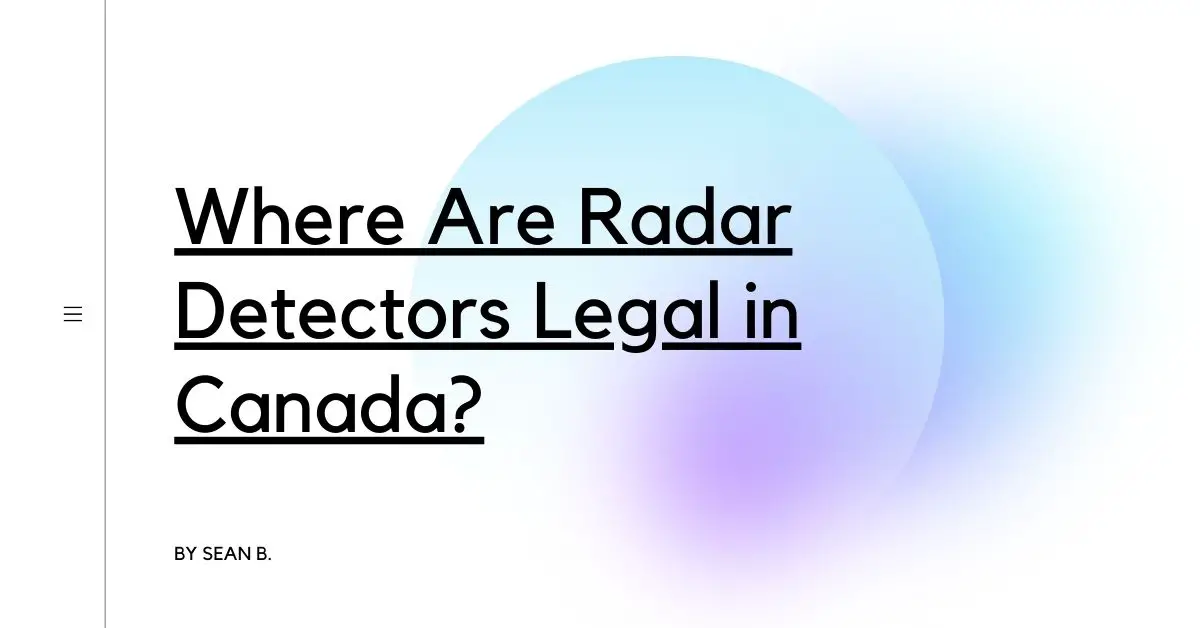 Where Are Radar Detectors Legal in Canada?