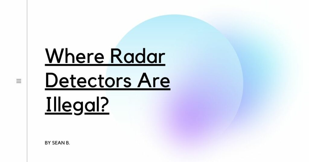 Where Radar Detectors Are Illegal? Detectors Blog