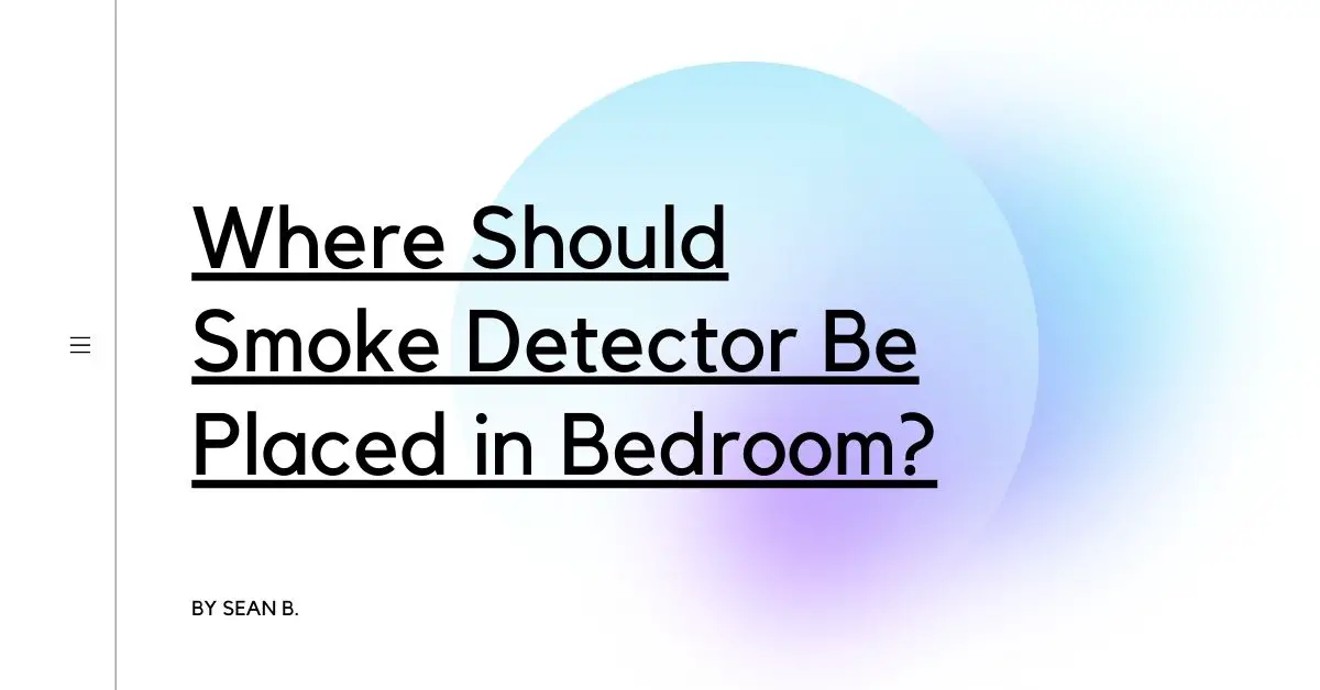 Where Should Smoke Detector Be Placed in Bedroom?