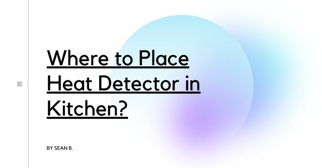 where-to-place-heat-detector-in-kitchen-detectors-blog