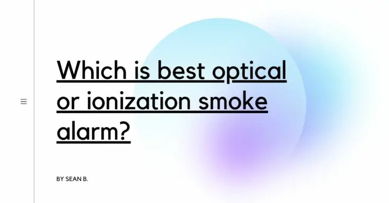 which-is-the-best-optical-or-ionization-smoke-alarm-detectors-blog