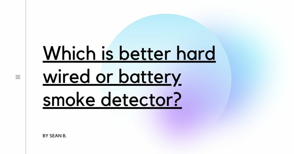 which-is-better-hard-wired-or-battery-smoke-detector-detectors-blog