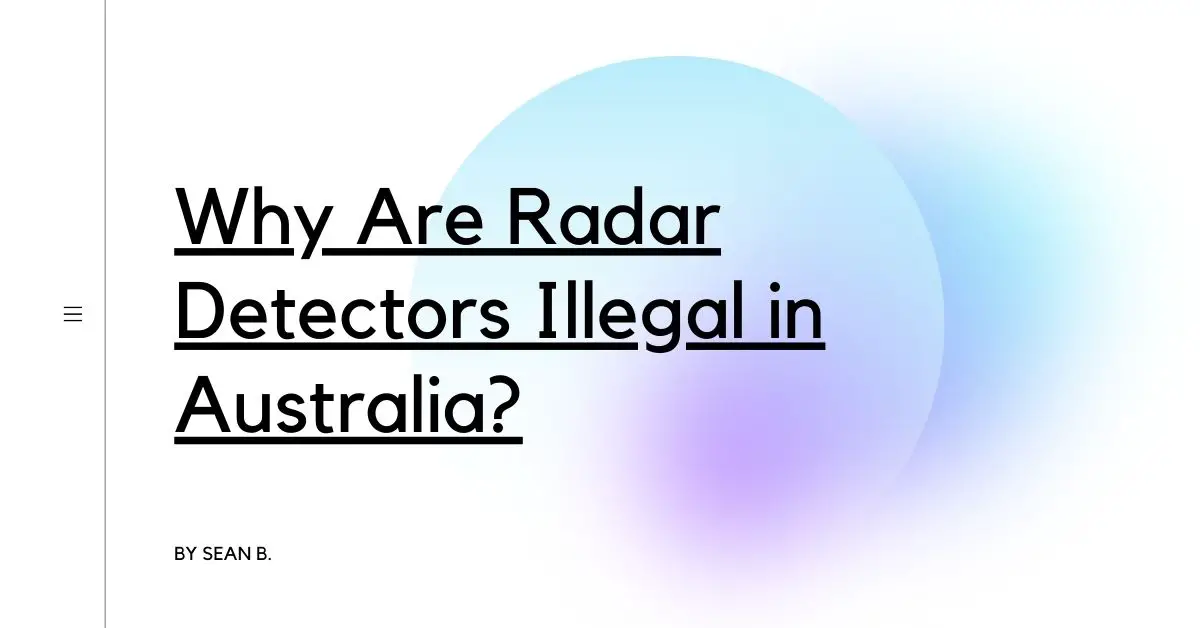 Why Are Radar Detectors Illegal in Australia?