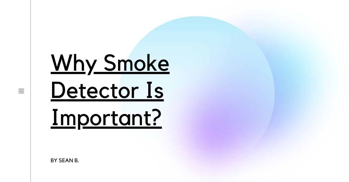 Why Smoke Detector Is Important?