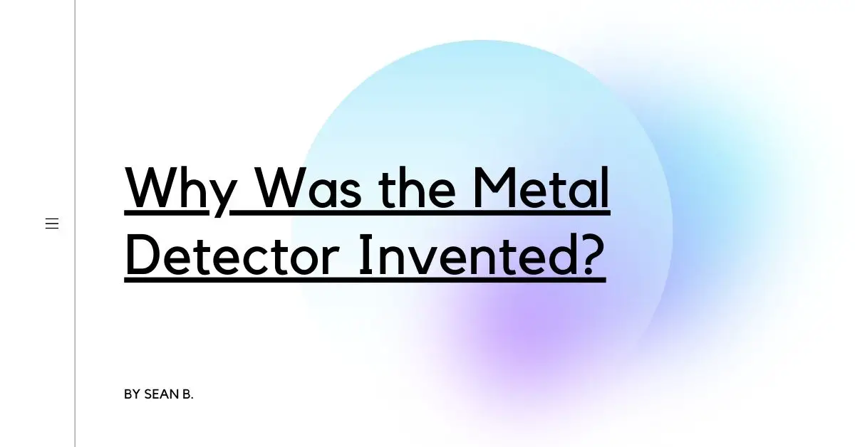 Why Was the Metal Detector Invented?