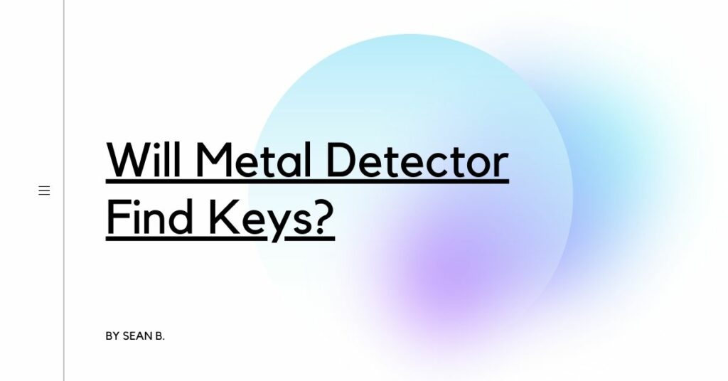 Will Metal Detector Find Keys? Detectors Blog