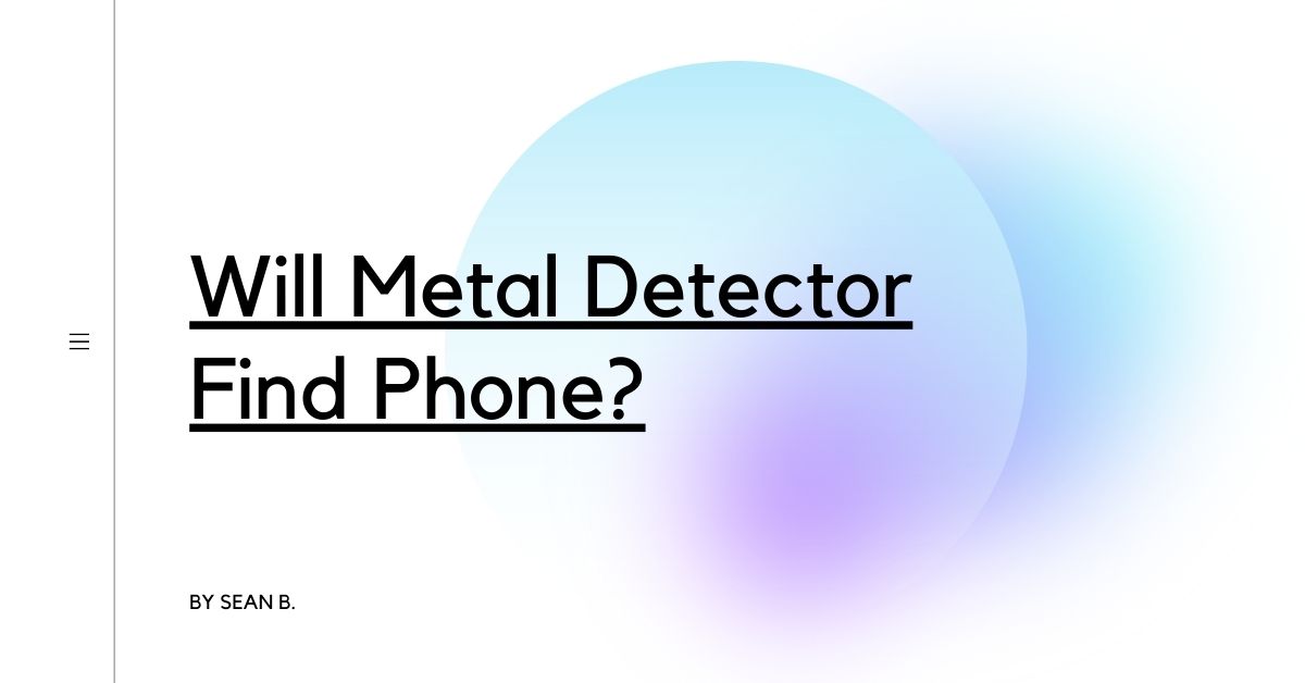 Will Metal Detector Find Phone?