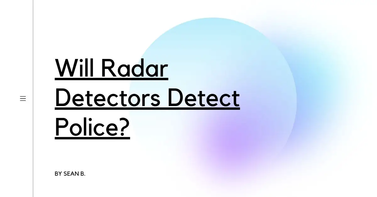 Will Radar Detectors Detect Police?
